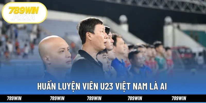 Huấn Luyện Viên U23 Việt Nam Là Ai Và Tiểu Sử Tại 798win